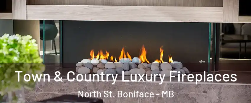  Town & Country Luxury Fireplaces North St. Boniface - MB