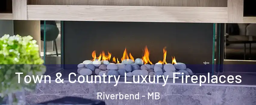  Town & Country Luxury Fireplaces Riverbend - MB