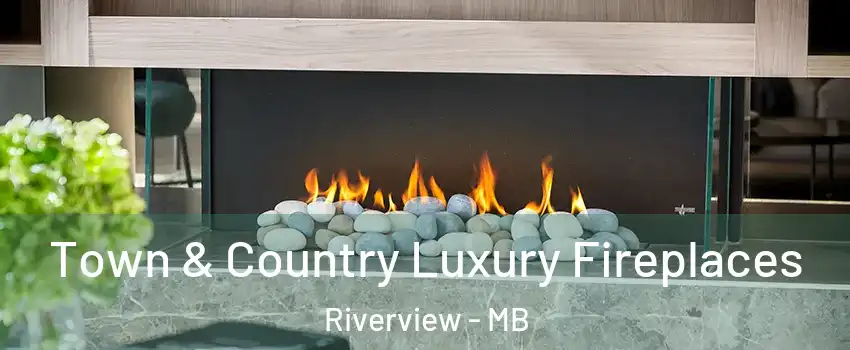  Town & Country Luxury Fireplaces Riverview - MB