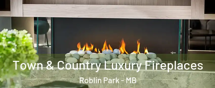  Town & Country Luxury Fireplaces Roblin Park - MB