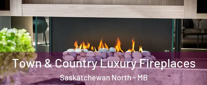  Town & Country Luxury Fireplaces Saskatchewan North - MB