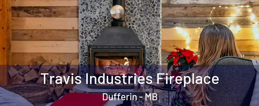  Travis Industries Fireplace Dufferin - MB