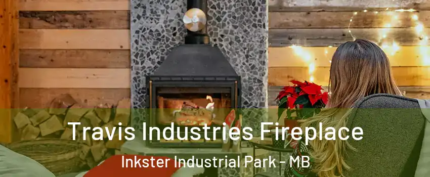  Travis Industries Fireplace Inkster Industrial Park - MB