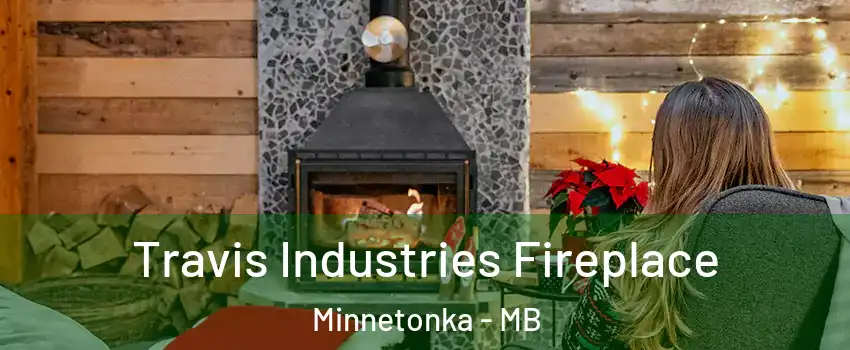  Travis Industries Fireplace Minnetonka - MB