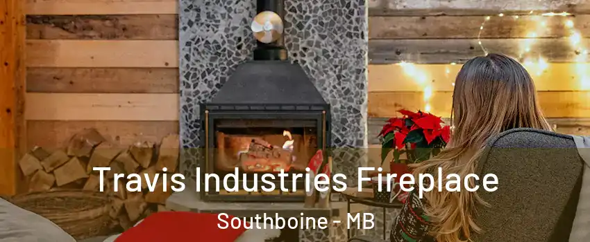  Travis Industries Fireplace Southboine - MB