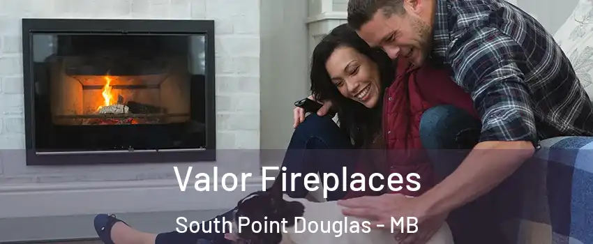  Valor Fireplaces South Point Douglas - MB