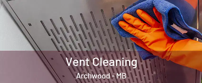 Vent Cleaning Archwood - MB