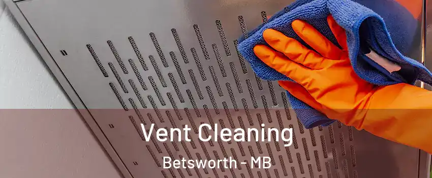  Vent Cleaning Betsworth - MB