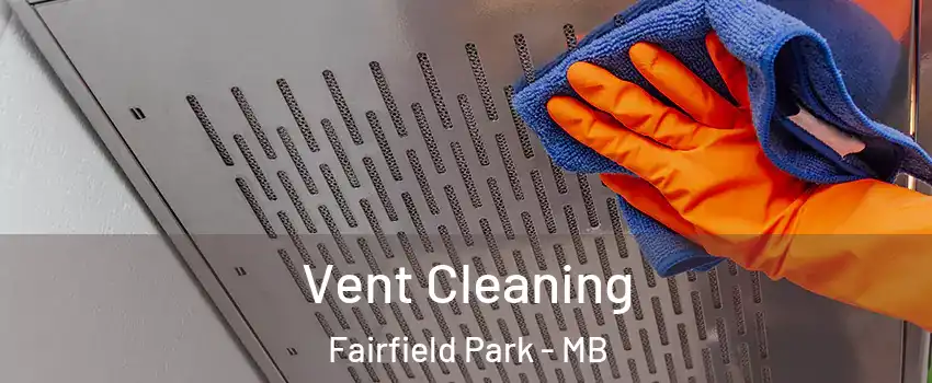  Vent Cleaning Fairfield Park - MB