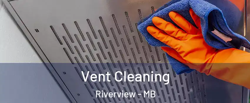  Vent Cleaning Riverview - MB