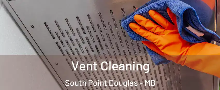  Vent Cleaning South Point Douglas - MB