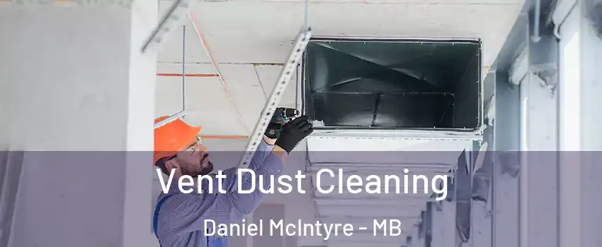  Vent Dust Cleaning Daniel McIntyre - MB