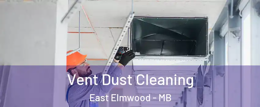  Vent Dust Cleaning East Elmwood - MB