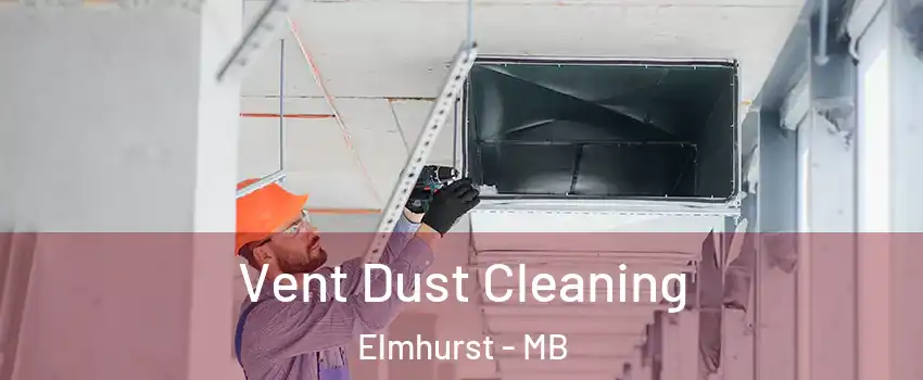  Vent Dust Cleaning Elmhurst - MB