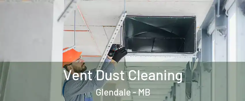  Vent Dust Cleaning Glendale - MB