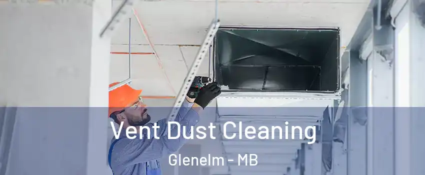  Vent Dust Cleaning Glenelm - MB