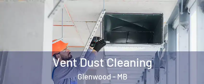  Vent Dust Cleaning Glenwood - MB