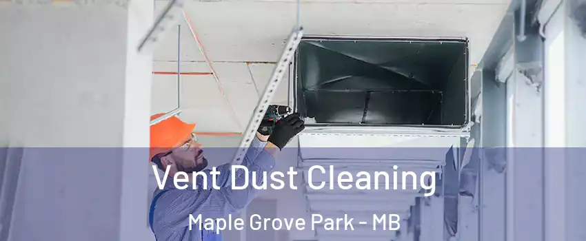  Vent Dust Cleaning Maple Grove Park - MB