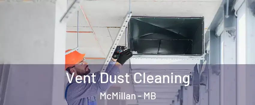  Vent Dust Cleaning McMillan - MB