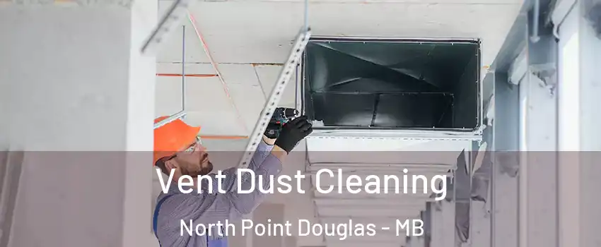  Vent Dust Cleaning North Point Douglas - MB