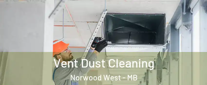  Vent Dust Cleaning Norwood West - MB