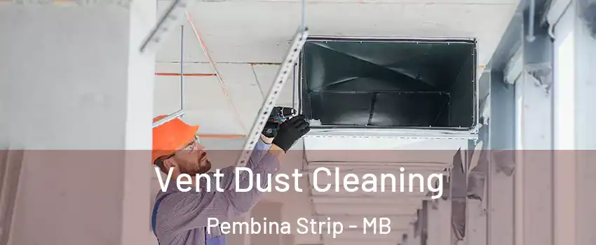 Vent Dust Cleaning Pembina Strip - MB