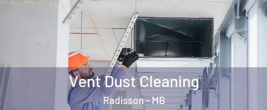  Vent Dust Cleaning Radisson - MB