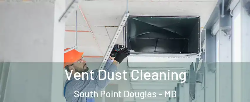  Vent Dust Cleaning South Point Douglas - MB