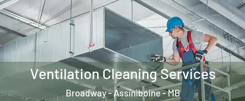  Ventilation Cleaning Services Broadway - Assiniboine - MB