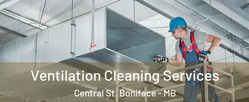  Ventilation Cleaning Services Central St. Boniface - MB