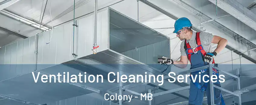  Ventilation Cleaning Services Colony - MB