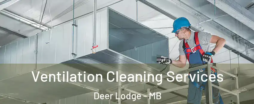  Ventilation Cleaning Services Deer Lodge - MB
