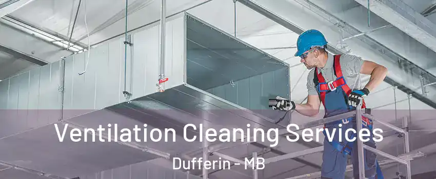  Ventilation Cleaning Services Dufferin - MB