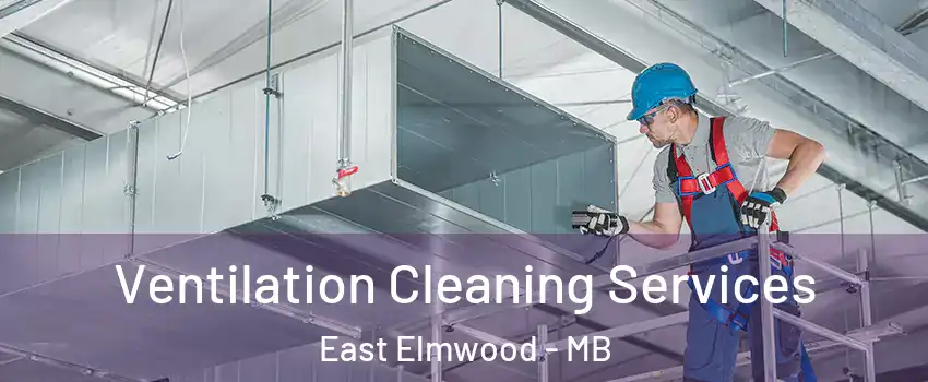  Ventilation Cleaning Services East Elmwood - MB