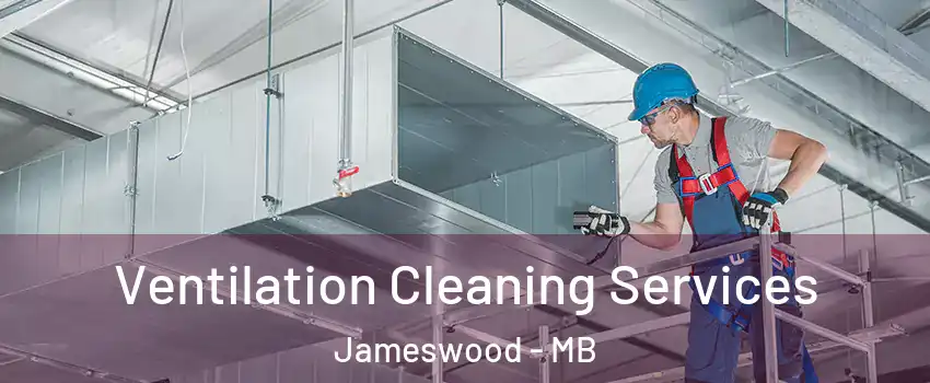  Ventilation Cleaning Services Jameswood - MB