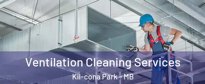  Ventilation Cleaning Services Kil-cona Park - MB