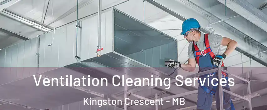  Ventilation Cleaning Services Kingston Crescent - MB
