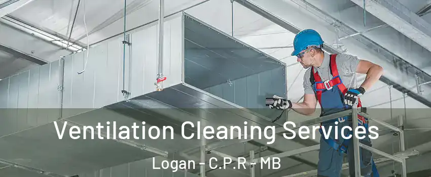  Ventilation Cleaning Services Logan - C.P.R - MB
