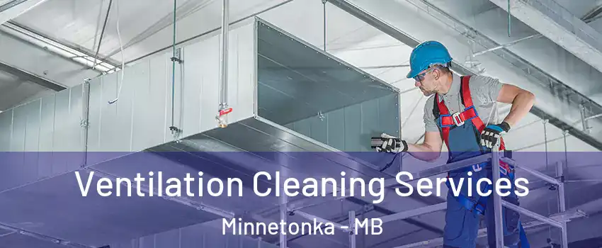  Ventilation Cleaning Services Minnetonka - MB