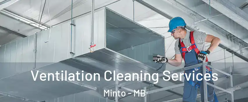  Ventilation Cleaning Services Minto - MB