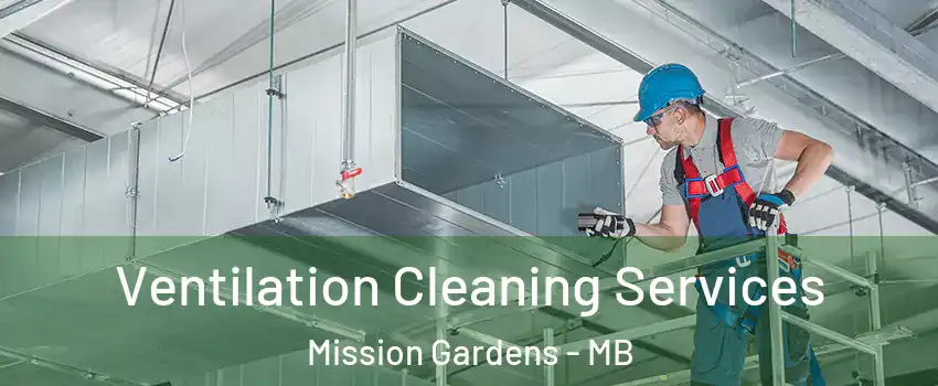  Ventilation Cleaning Services Mission Gardens - MB