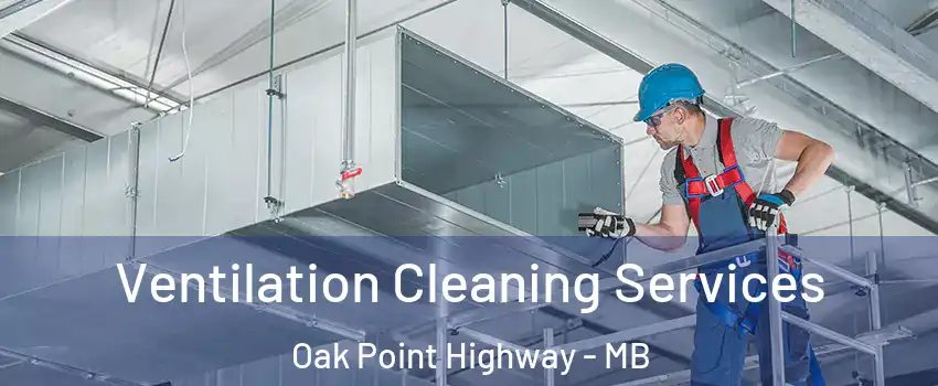  Ventilation Cleaning Services Oak Point Highway - MB