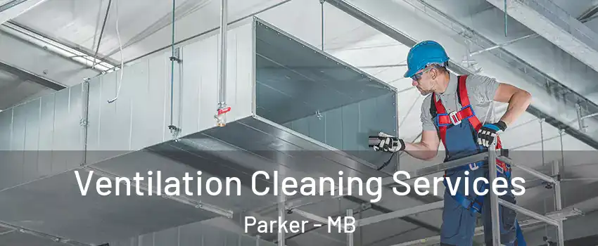  Ventilation Cleaning Services Parker - MB
