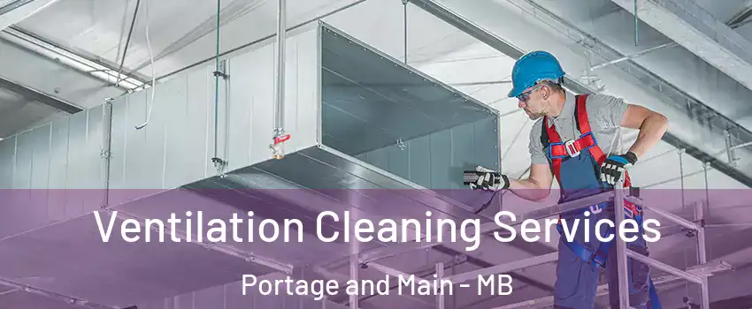  Ventilation Cleaning Services Portage and Main - MB