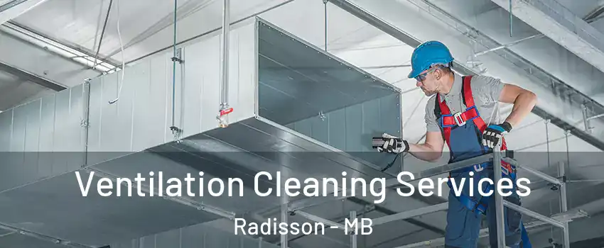  Ventilation Cleaning Services Radisson - MB