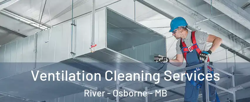  Ventilation Cleaning Services River - Osborne - MB