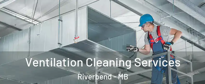  Ventilation Cleaning Services Riverbend - MB