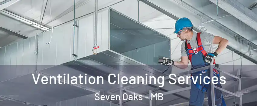  Ventilation Cleaning Services Seven Oaks - MB