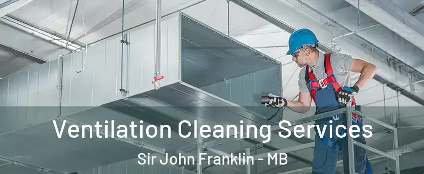  Ventilation Cleaning Services Sir John Franklin - MB