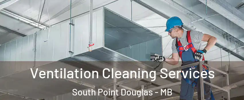  Ventilation Cleaning Services South Point Douglas - MB